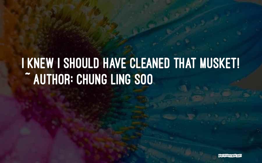 Chung Ling Soo Quotes: I Knew I Should Have Cleaned That Musket!