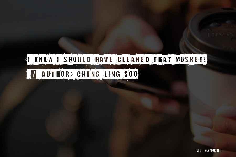 Chung Ling Soo Quotes: I Knew I Should Have Cleaned That Musket!