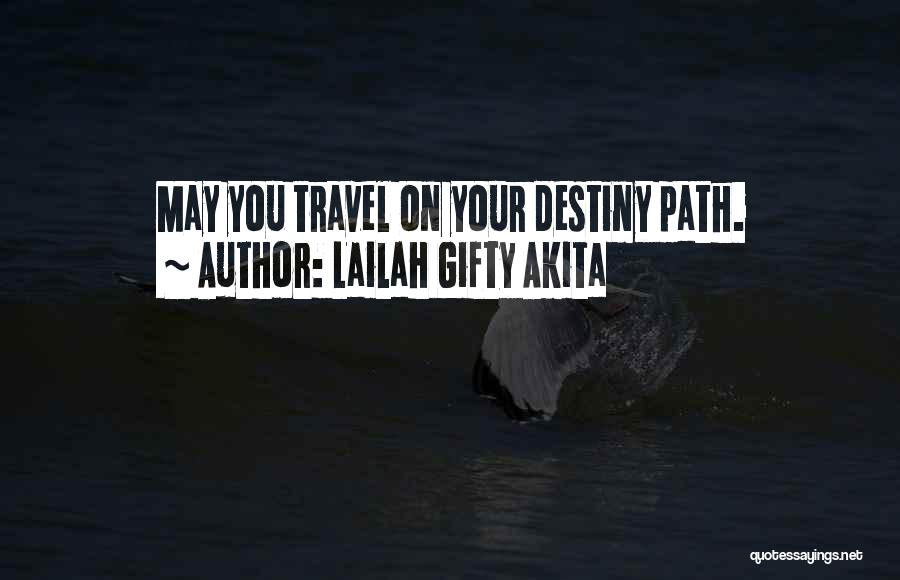 Lailah Gifty Akita Quotes: May You Travel On Your Destiny Path.