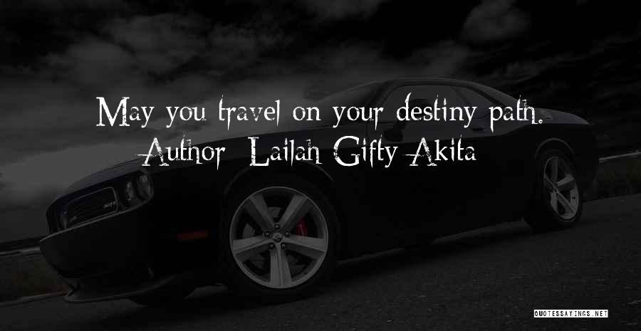 Lailah Gifty Akita Quotes: May You Travel On Your Destiny Path.