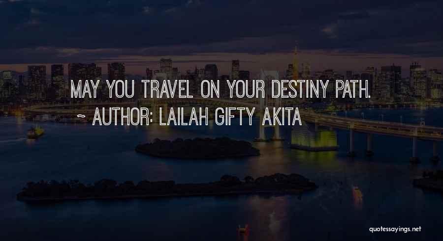 Lailah Gifty Akita Quotes: May You Travel On Your Destiny Path.