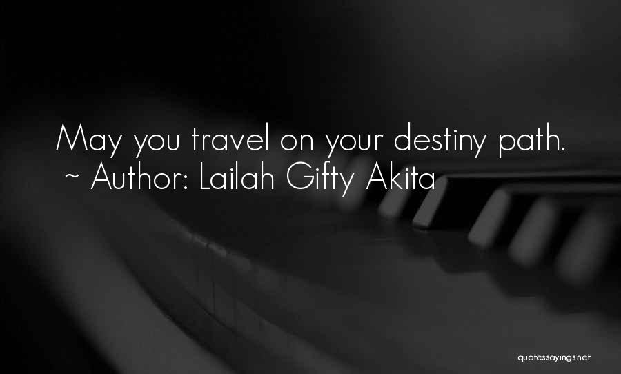 Lailah Gifty Akita Quotes: May You Travel On Your Destiny Path.