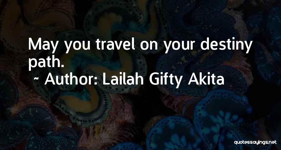 Lailah Gifty Akita Quotes: May You Travel On Your Destiny Path.