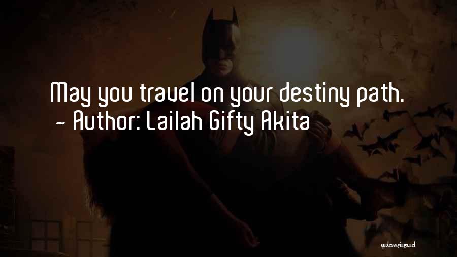 Lailah Gifty Akita Quotes: May You Travel On Your Destiny Path.