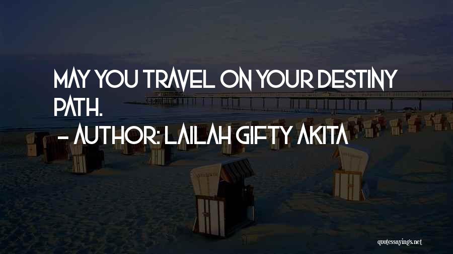 Lailah Gifty Akita Quotes: May You Travel On Your Destiny Path.