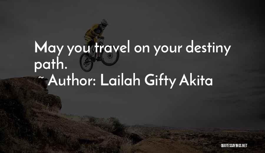 Lailah Gifty Akita Quotes: May You Travel On Your Destiny Path.