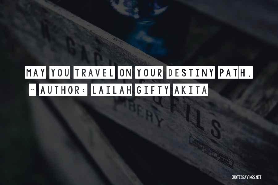 Lailah Gifty Akita Quotes: May You Travel On Your Destiny Path.