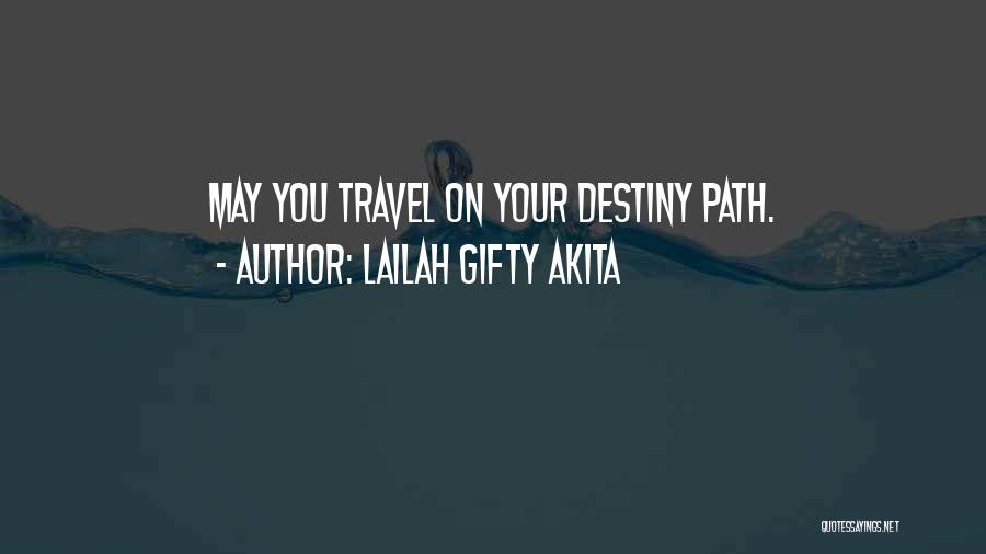 Lailah Gifty Akita Quotes: May You Travel On Your Destiny Path.