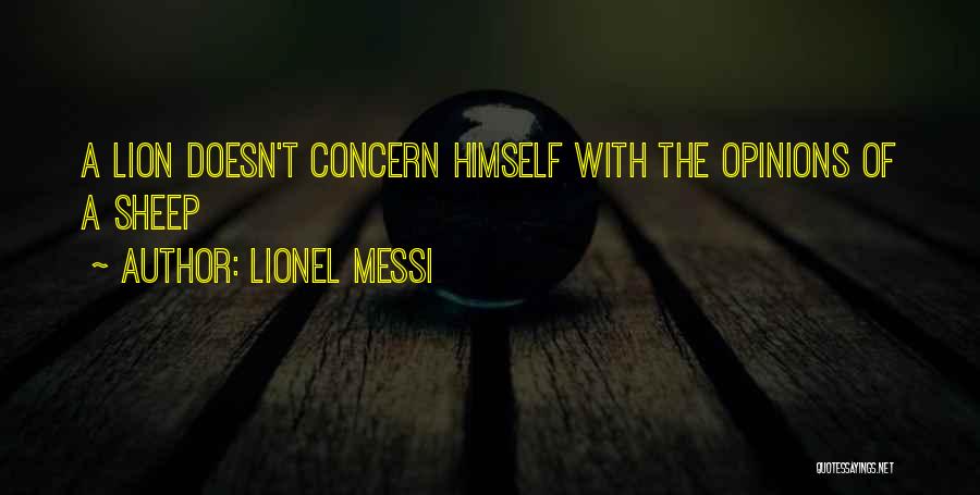 Lionel Messi Quotes: A Lion Doesn't Concern Himself With The Opinions Of A Sheep