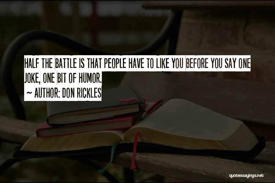 Don Rickles Quotes: Half The Battle Is That People Have To Like You Before You Say One Joke, One Bit Of Humor.