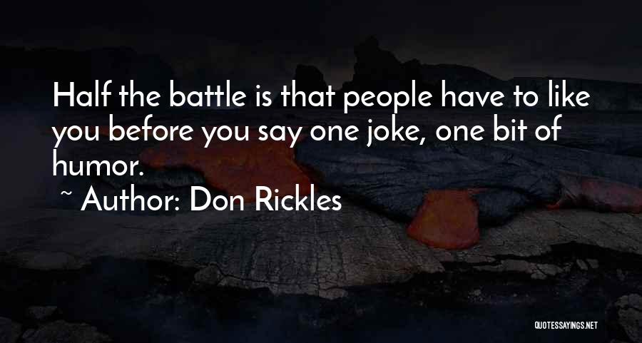 Don Rickles Quotes: Half The Battle Is That People Have To Like You Before You Say One Joke, One Bit Of Humor.