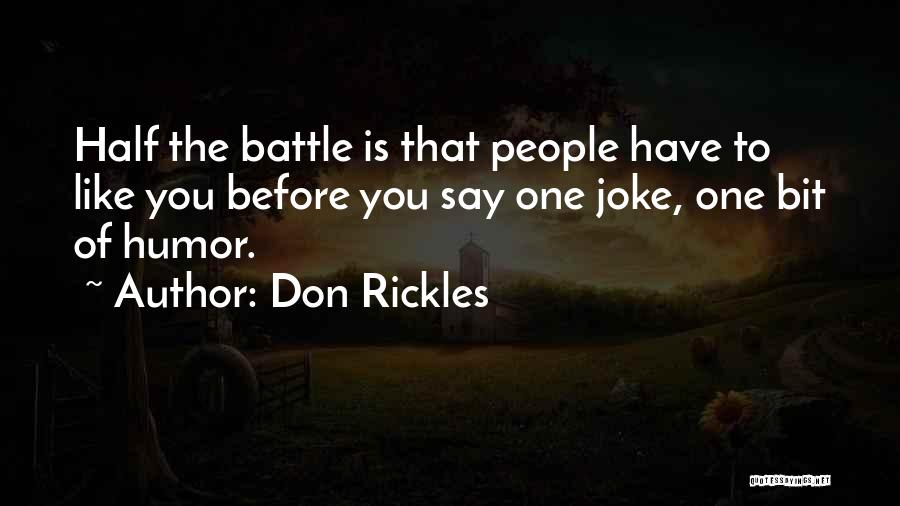 Don Rickles Quotes: Half The Battle Is That People Have To Like You Before You Say One Joke, One Bit Of Humor.