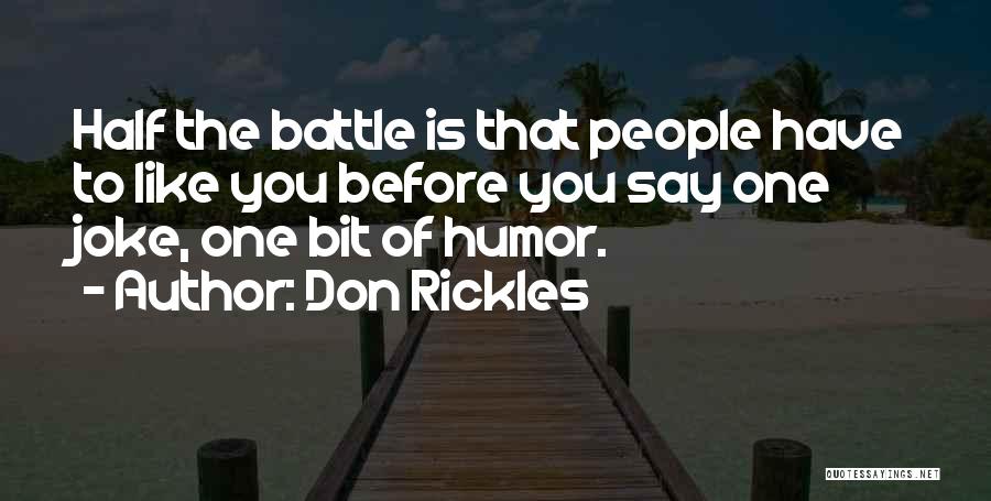 Don Rickles Quotes: Half The Battle Is That People Have To Like You Before You Say One Joke, One Bit Of Humor.