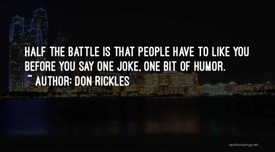Don Rickles Quotes: Half The Battle Is That People Have To Like You Before You Say One Joke, One Bit Of Humor.