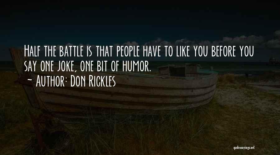 Don Rickles Quotes: Half The Battle Is That People Have To Like You Before You Say One Joke, One Bit Of Humor.