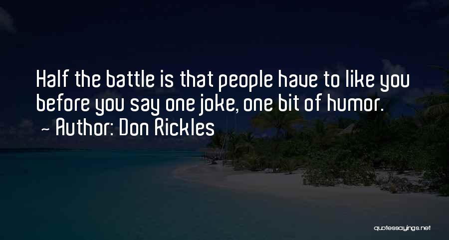 Don Rickles Quotes: Half The Battle Is That People Have To Like You Before You Say One Joke, One Bit Of Humor.