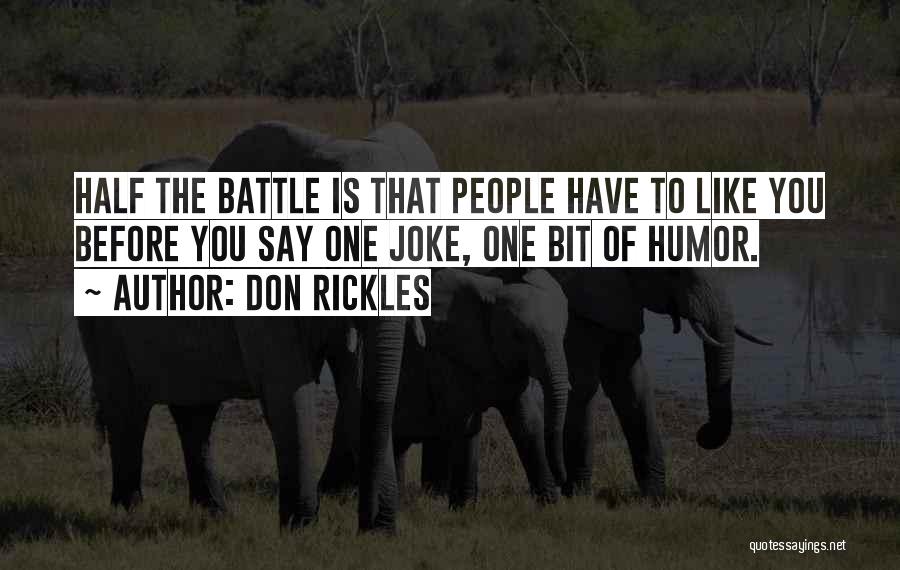 Don Rickles Quotes: Half The Battle Is That People Have To Like You Before You Say One Joke, One Bit Of Humor.