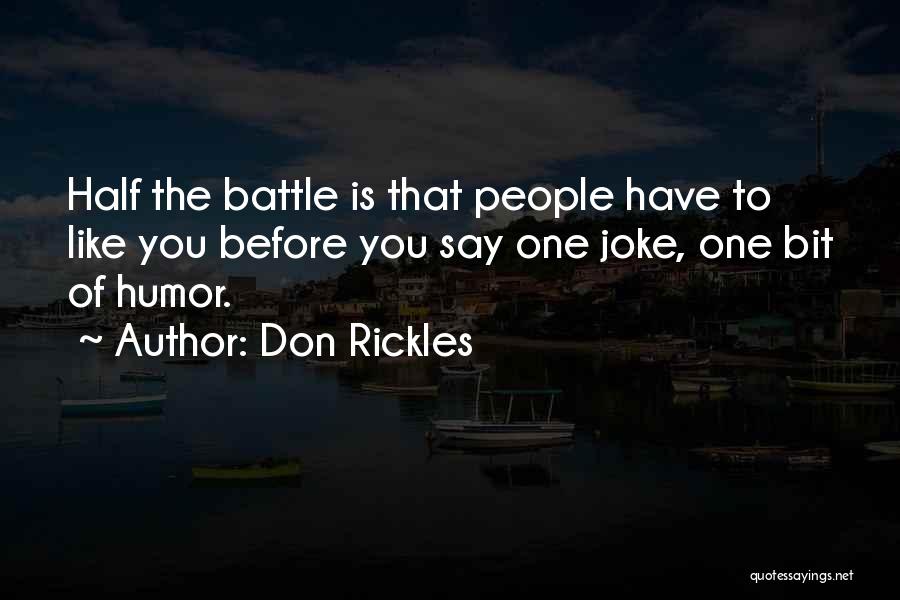 Don Rickles Quotes: Half The Battle Is That People Have To Like You Before You Say One Joke, One Bit Of Humor.