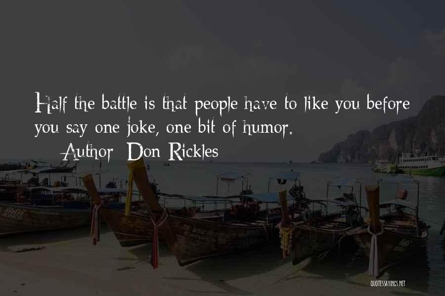 Don Rickles Quotes: Half The Battle Is That People Have To Like You Before You Say One Joke, One Bit Of Humor.