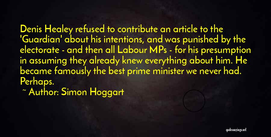 Simon Hoggart Quotes: Denis Healey Refused To Contribute An Article To The 'guardian' About His Intentions, And Was Punished By The Electorate -