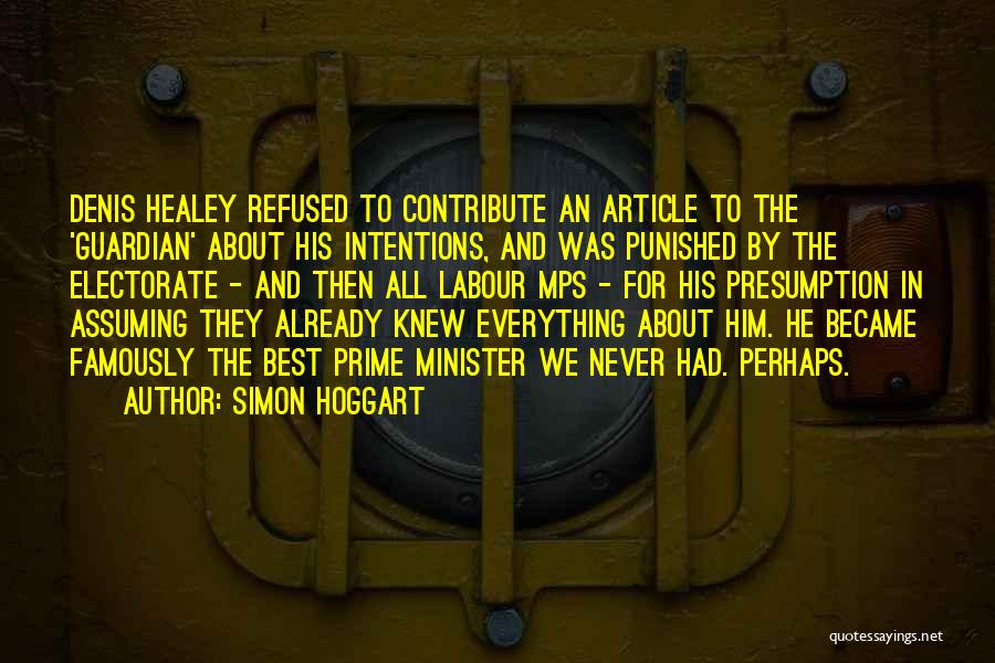 Simon Hoggart Quotes: Denis Healey Refused To Contribute An Article To The 'guardian' About His Intentions, And Was Punished By The Electorate -