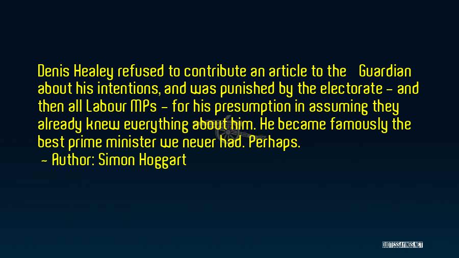 Simon Hoggart Quotes: Denis Healey Refused To Contribute An Article To The 'guardian' About His Intentions, And Was Punished By The Electorate -