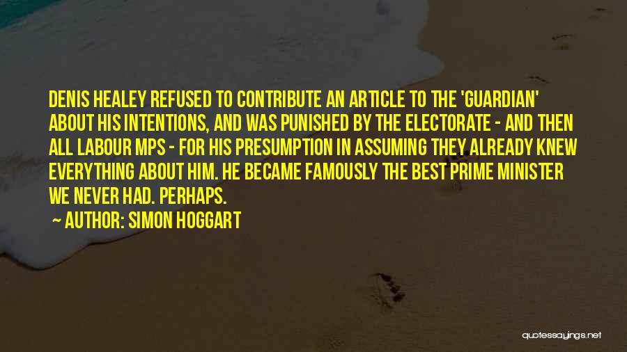 Simon Hoggart Quotes: Denis Healey Refused To Contribute An Article To The 'guardian' About His Intentions, And Was Punished By The Electorate -