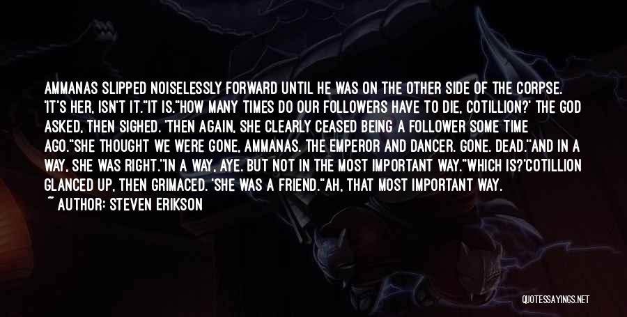 Steven Erikson Quotes: Ammanas Slipped Noiselessly Forward Until He Was On The Other Side Of The Corpse. 'it's Her, Isn't It.''it Is.''how Many