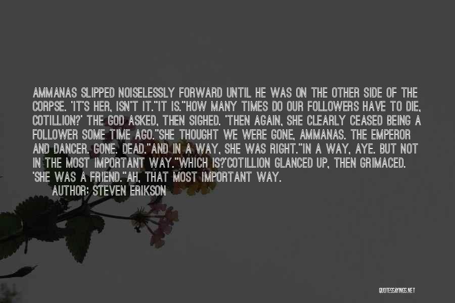 Steven Erikson Quotes: Ammanas Slipped Noiselessly Forward Until He Was On The Other Side Of The Corpse. 'it's Her, Isn't It.''it Is.''how Many