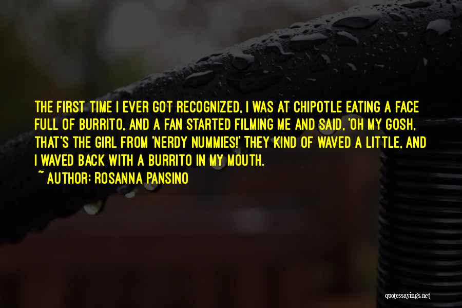 Rosanna Pansino Quotes: The First Time I Ever Got Recognized, I Was At Chipotle Eating A Face Full Of Burrito, And A Fan