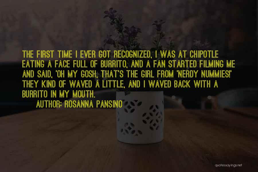 Rosanna Pansino Quotes: The First Time I Ever Got Recognized, I Was At Chipotle Eating A Face Full Of Burrito, And A Fan