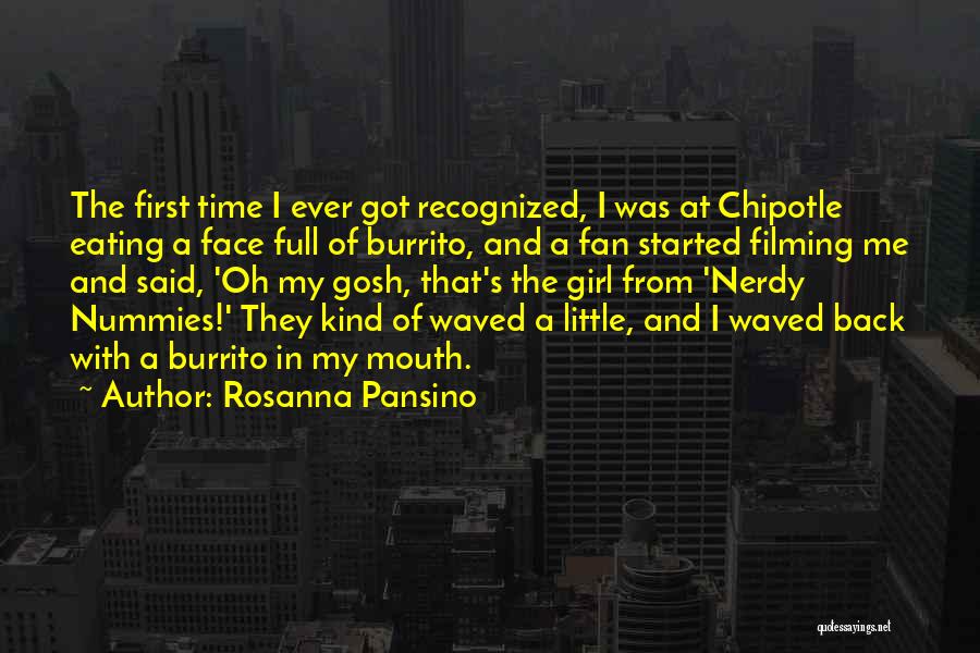 Rosanna Pansino Quotes: The First Time I Ever Got Recognized, I Was At Chipotle Eating A Face Full Of Burrito, And A Fan