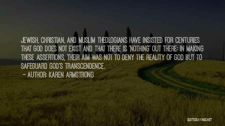 Karen Armstrong Quotes: Jewish, Christian, And Muslim Theologians Have Insisted For Centuries That God Does Not Exist And That There Is 'nothing' Out