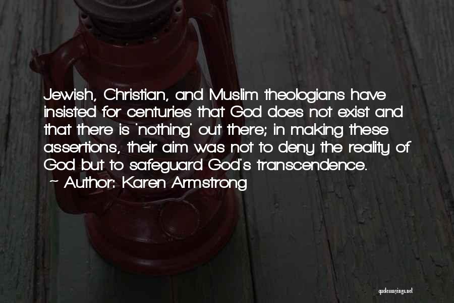 Karen Armstrong Quotes: Jewish, Christian, And Muslim Theologians Have Insisted For Centuries That God Does Not Exist And That There Is 'nothing' Out