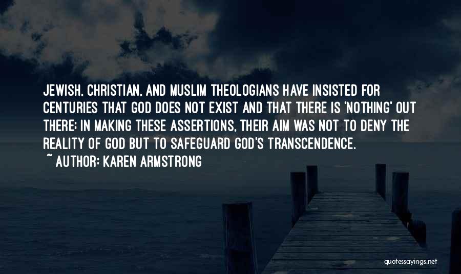 Karen Armstrong Quotes: Jewish, Christian, And Muslim Theologians Have Insisted For Centuries That God Does Not Exist And That There Is 'nothing' Out