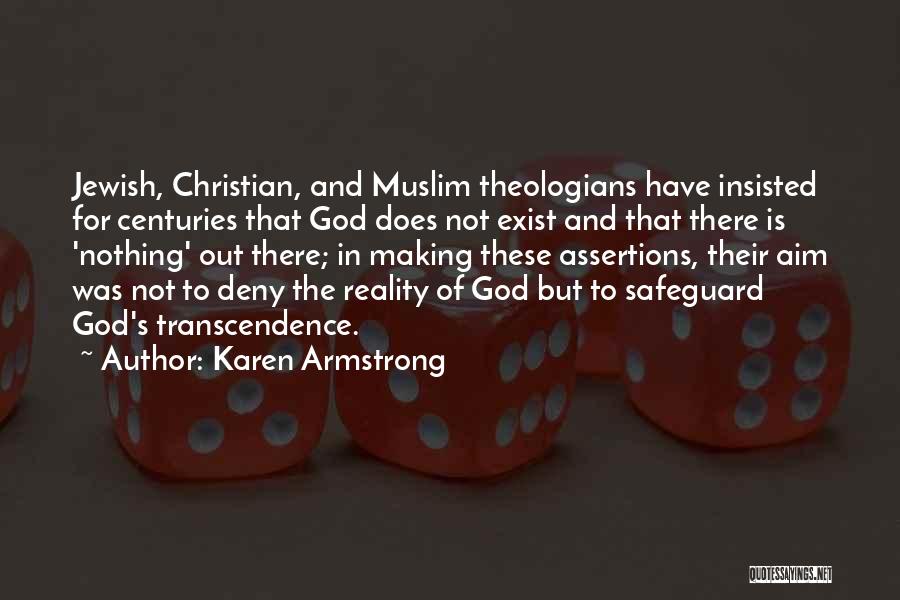 Karen Armstrong Quotes: Jewish, Christian, And Muslim Theologians Have Insisted For Centuries That God Does Not Exist And That There Is 'nothing' Out