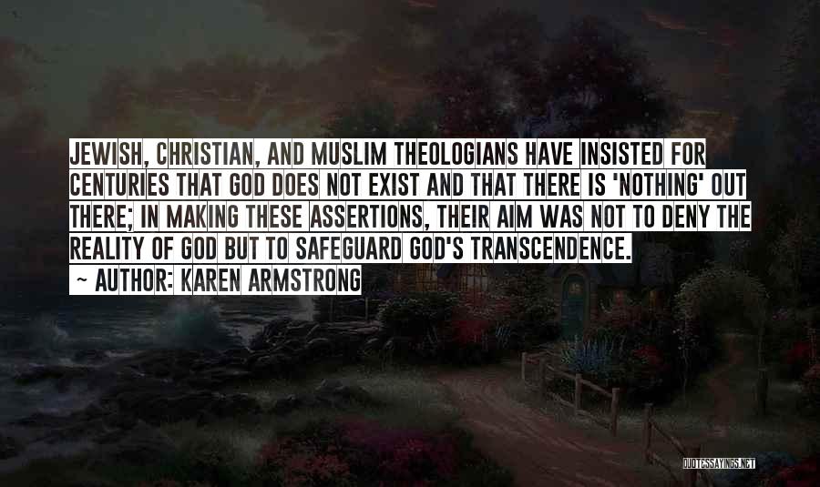 Karen Armstrong Quotes: Jewish, Christian, And Muslim Theologians Have Insisted For Centuries That God Does Not Exist And That There Is 'nothing' Out