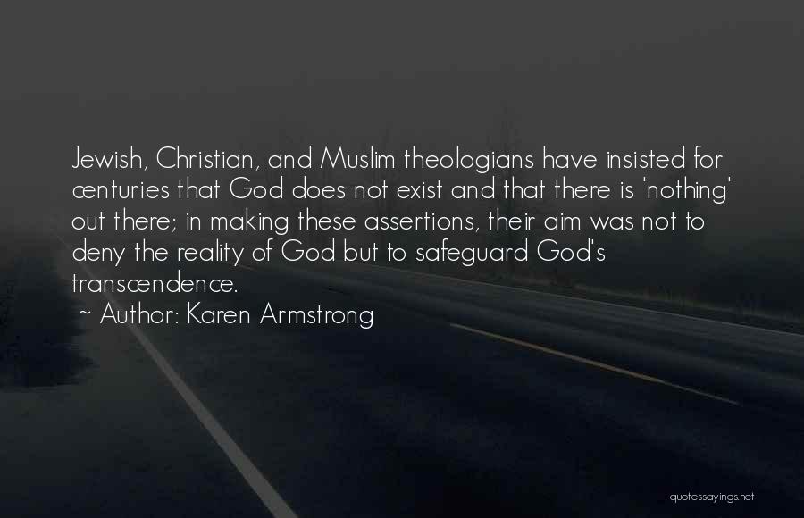 Karen Armstrong Quotes: Jewish, Christian, And Muslim Theologians Have Insisted For Centuries That God Does Not Exist And That There Is 'nothing' Out