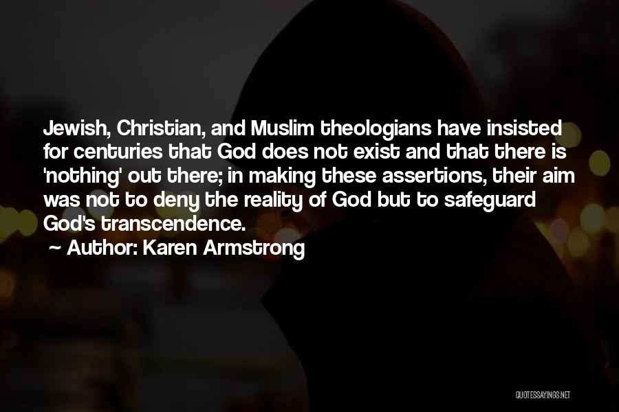 Karen Armstrong Quotes: Jewish, Christian, And Muslim Theologians Have Insisted For Centuries That God Does Not Exist And That There Is 'nothing' Out