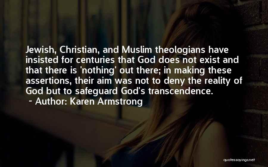 Karen Armstrong Quotes: Jewish, Christian, And Muslim Theologians Have Insisted For Centuries That God Does Not Exist And That There Is 'nothing' Out