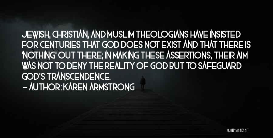 Karen Armstrong Quotes: Jewish, Christian, And Muslim Theologians Have Insisted For Centuries That God Does Not Exist And That There Is 'nothing' Out