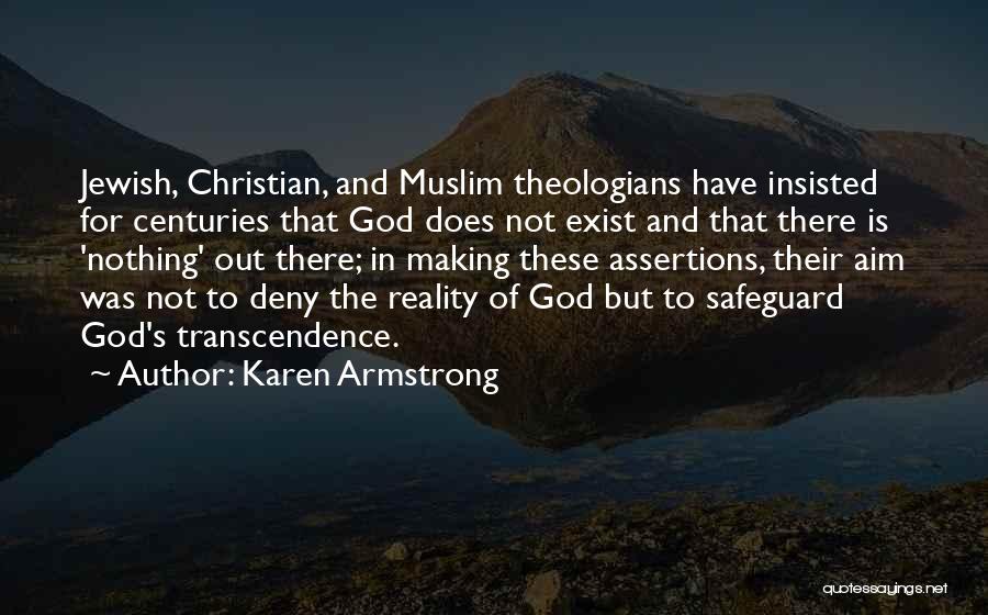 Karen Armstrong Quotes: Jewish, Christian, And Muslim Theologians Have Insisted For Centuries That God Does Not Exist And That There Is 'nothing' Out