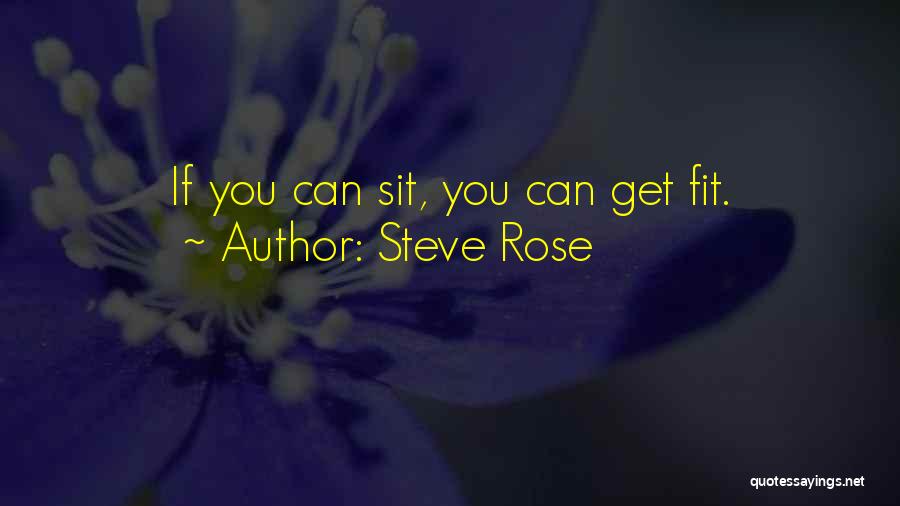 Steve Rose Quotes: If You Can Sit, You Can Get Fit.