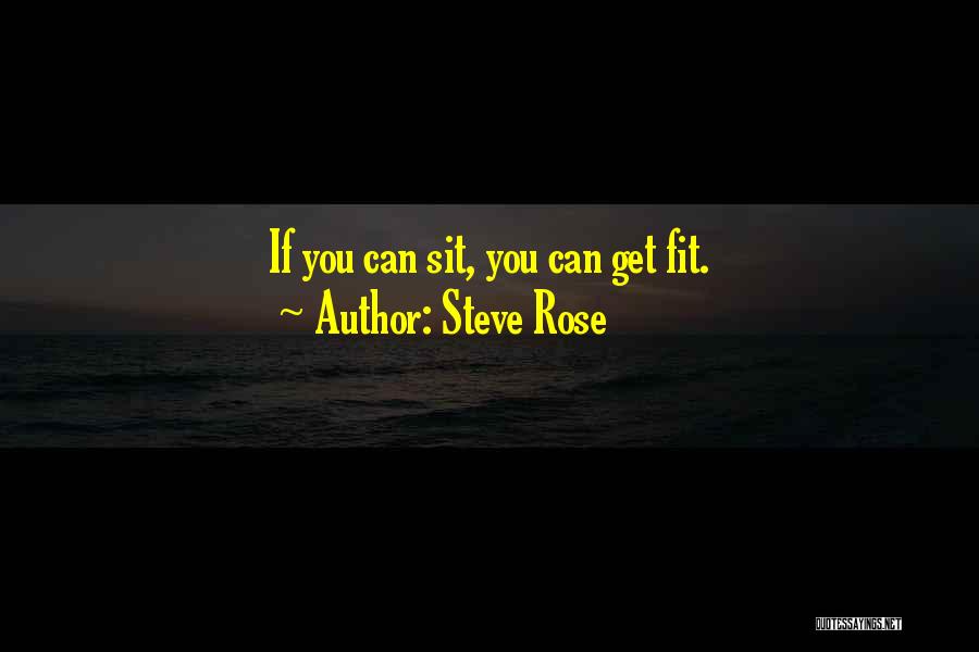 Steve Rose Quotes: If You Can Sit, You Can Get Fit.