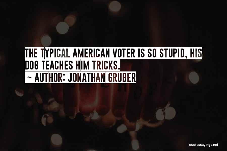 Jonathan Gruber Quotes: The Typical American Voter Is So Stupid, His Dog Teaches Him Tricks.