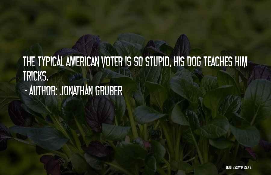 Jonathan Gruber Quotes: The Typical American Voter Is So Stupid, His Dog Teaches Him Tricks.