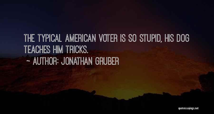 Jonathan Gruber Quotes: The Typical American Voter Is So Stupid, His Dog Teaches Him Tricks.