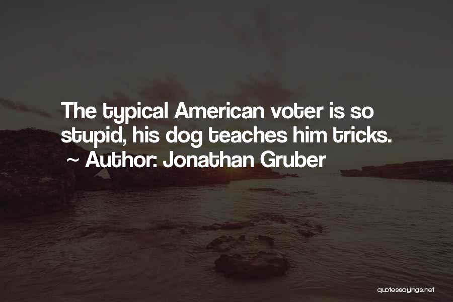 Jonathan Gruber Quotes: The Typical American Voter Is So Stupid, His Dog Teaches Him Tricks.