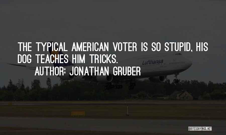 Jonathan Gruber Quotes: The Typical American Voter Is So Stupid, His Dog Teaches Him Tricks.