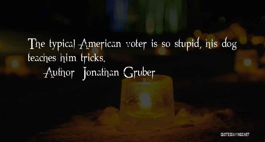 Jonathan Gruber Quotes: The Typical American Voter Is So Stupid, His Dog Teaches Him Tricks.